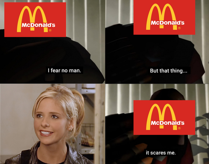 M McDonald's R McDonald's R I fear no man. But that thing... M McDonald's R it scares me.