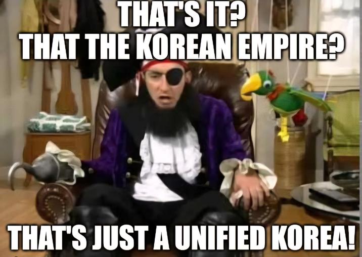 THAT'S IT? THAT THE KOREAN EMPIRE? THAT'S JUST A UNIFIED KOREA!