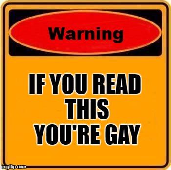 imgilip.com Warning IF YOU READ THIS YOU'RE GAY