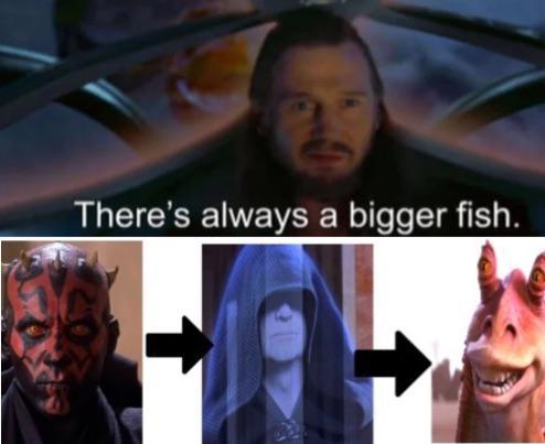 There's always a bigger fish.