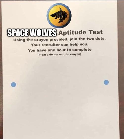 SPACE WOLVES Aptitude Test Using the crayon provided, join the two dots. Your recruiter can help you. You have one hour to complete (Please do not eat the crayon)