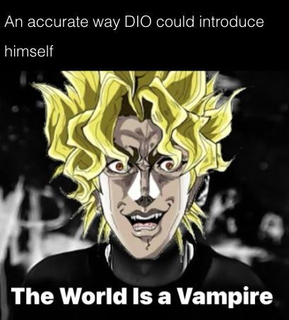 An accurate way DIO could introduce himself The World Is a Vampire
