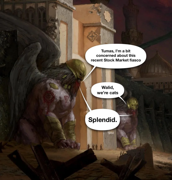 Tumas, I'm a bit concerned about this recent Stock Market fiasco Walid, we're cats Splendid.