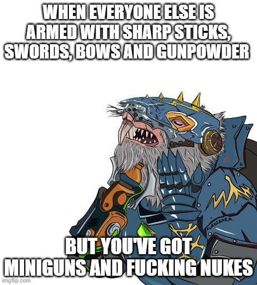 WHEN EVERYONE ELSE IS ARMED WITH SHARP STICKS, SWORDS, BOWS AND GUNPOWDER BUT YOU'VE GOT KUROIBARA. MINIGUNS AND F------ NUKES imgflip.com