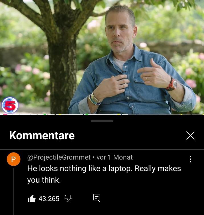 Kommentare P • @ProjectileGrommet vor 1 Monat He looks nothing like a laptop. Really makes you think. 43.265
