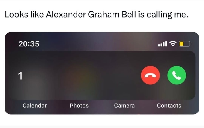 Looks like Alexander Graham Bell is calling me. 20:35 1 ا. Calendar Photos Camera Contacts