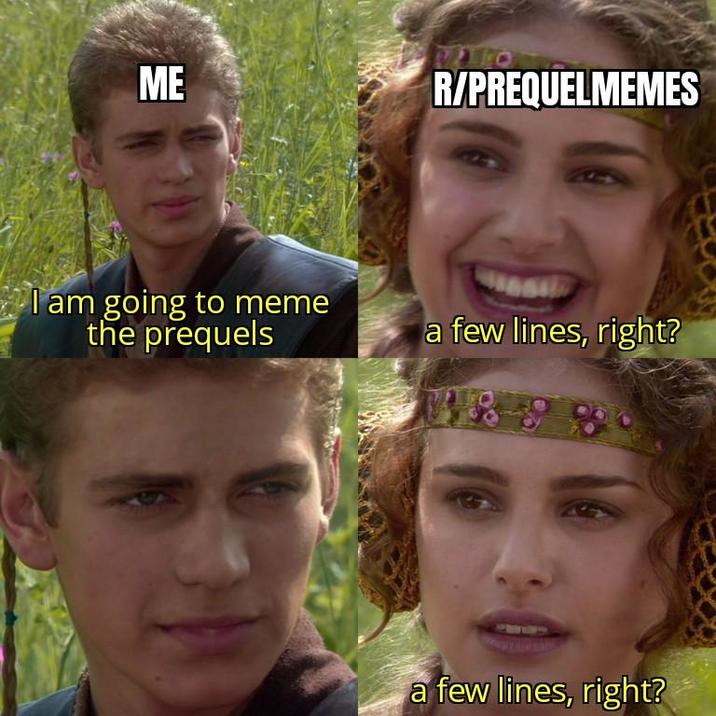 ME R/PREQUELMEMES I am going to meme the prequels a few lines, right? a few lines, right?