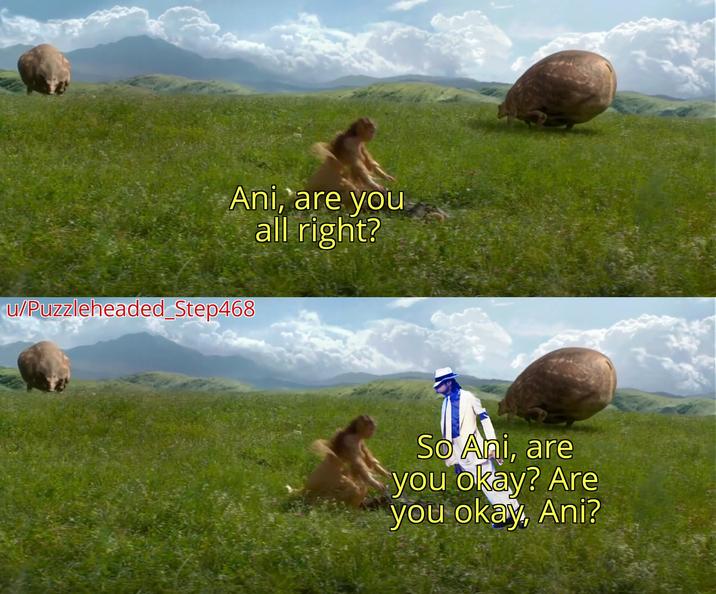 Ani, are you all right? u/Puzzleheaded_Step468 So Ani, are you okay? Are you okay, Ani?