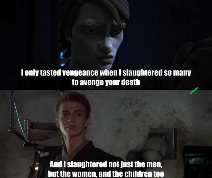 I only tasted vengeance when I slaughtered so many to avenge your death And I slaughtered not just the men, but the women, and the children too u/hjalle1