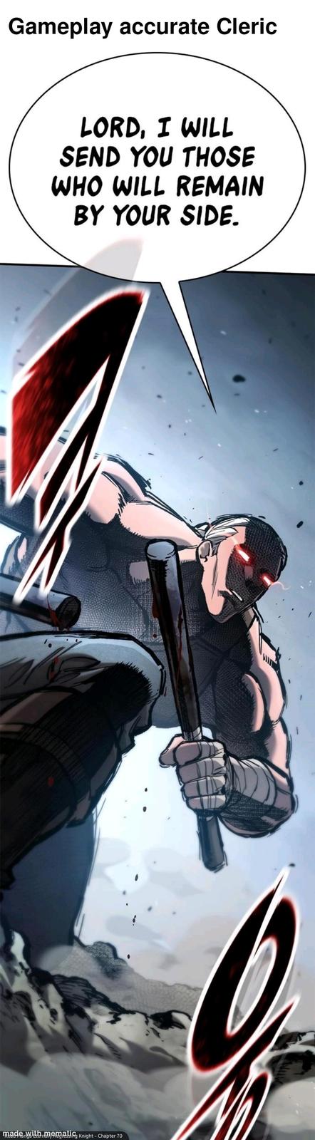 Gameplay accurate Cleric LORD, I WILL SEND YOU THOSE WHO WILL REMAIN BY YOUR SIDE. made with mematic Knight - Chapter 70