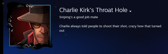 Charlie Kirk's Throat Hole ▼ Sniping's a good job mate Charlie always told people to shoot their shot, crazy how that turned out