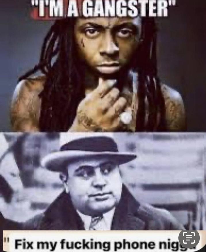 "I'M A GANGSTER" Fix my f------ phone nig
