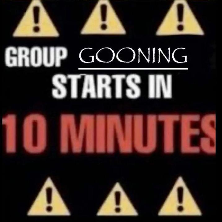 AAA GROUP GOONING STARTS IN 10 MINUTES AAA