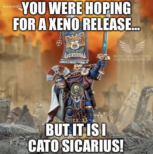 WARHAMMER YOU WERE HOPING FOR A XENO RELEASE... SICARIUS BLOOD RAVEN CHIEF AQUISITION OFFICER BUT IT IS I CATO SICARIUS!