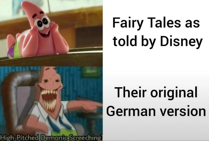 Fairy Tales as told by Disney High-Pitched Demonic Screeching] Their original German version