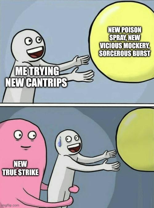 METRYING NEW CANTRIPS NEW TRUE STRIKE imgflip.com NEW POISON SPRAY, NEW VICIOUS MOCKERY, SORCEROUS BURST