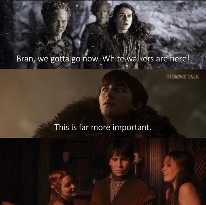 Bran, we gotta go now. White walkers are here! THRONE TALK This is far more important. 657