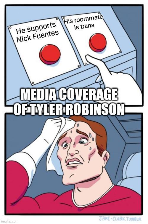He supports Nick Fuentes is trans His roommate MEDIA COVERAGE OF TYLER ROBINSON imgflip.com JAKE-CLARK.TUMBLR