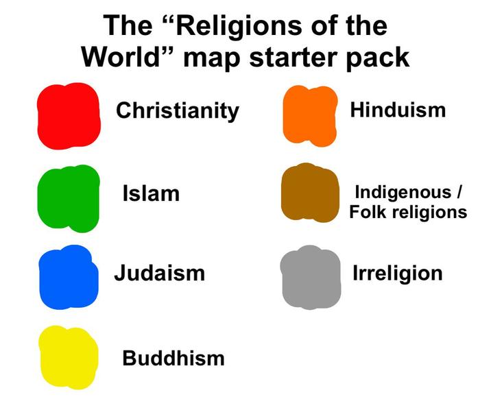 The "Religions of the World" map starter pack Christianity Hinduism Islam Indigenous / Folk religions Judaism Irreligion Buddhism