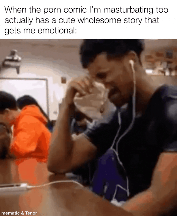 When the p--- comic I'm masturbating too actually has a cute wholesome story that gets me emotional: mematic & Tenor