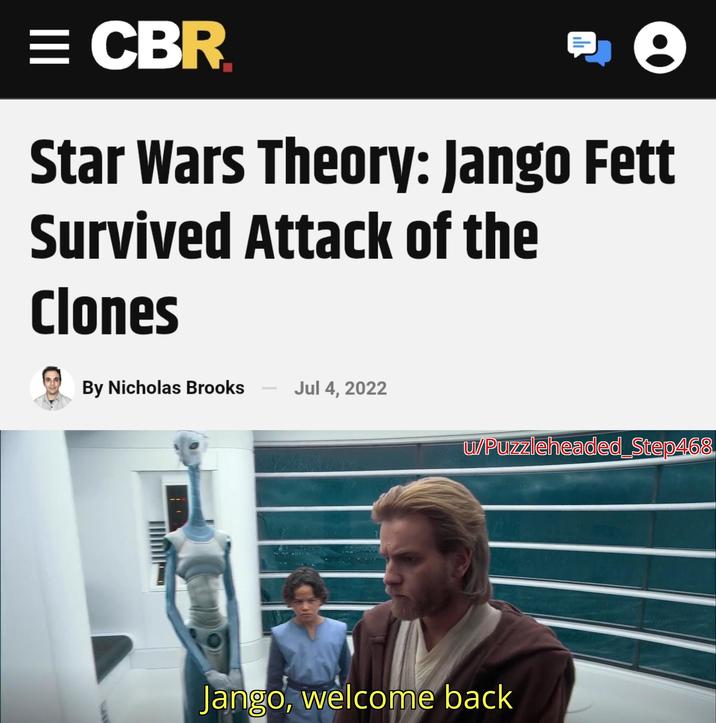 = CBR Star Wars Theory: Jango Fett Survived Attack of the Clones By Nicholas Brooks - Jul 4, 2022 u/Puzzleheaded Step468 Jango, welcome back