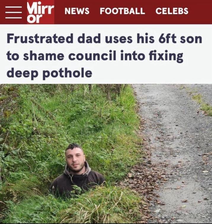 Mirr NEWS FOOTBALL CELEBS or Frustrated dad uses his 6ft son to shame council into fixing deep pothole