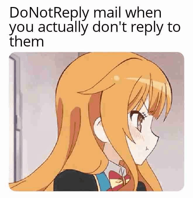 DoNotReply mail when you actually don't reply to them
