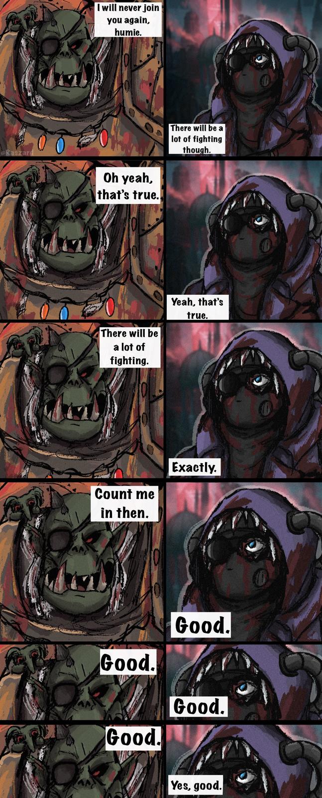 I will never join you again, humie. @Raszard Oh yeah, that's true. There will be a lot of fighting though. There will be a lot of fighting. Yeah, that's true. Count me in then. Exactly. Good. Good. Good. Good. Yes, good.