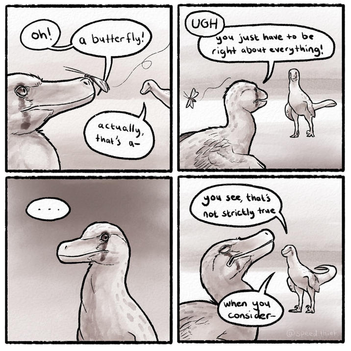 ohl UGH a butterfly! actually, that's a- you just have to be right about everything! you see, that's not strictly true when you consider- @speed thief