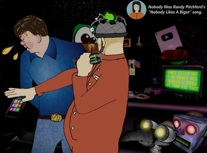 EV Nobody likes Randy Pitchford's "Nobody Likes A Bigot" song. RANDY PITCHFORD IS SO GREASY HIS FRECKLES SLIPPED OFF FROM HIS FACE