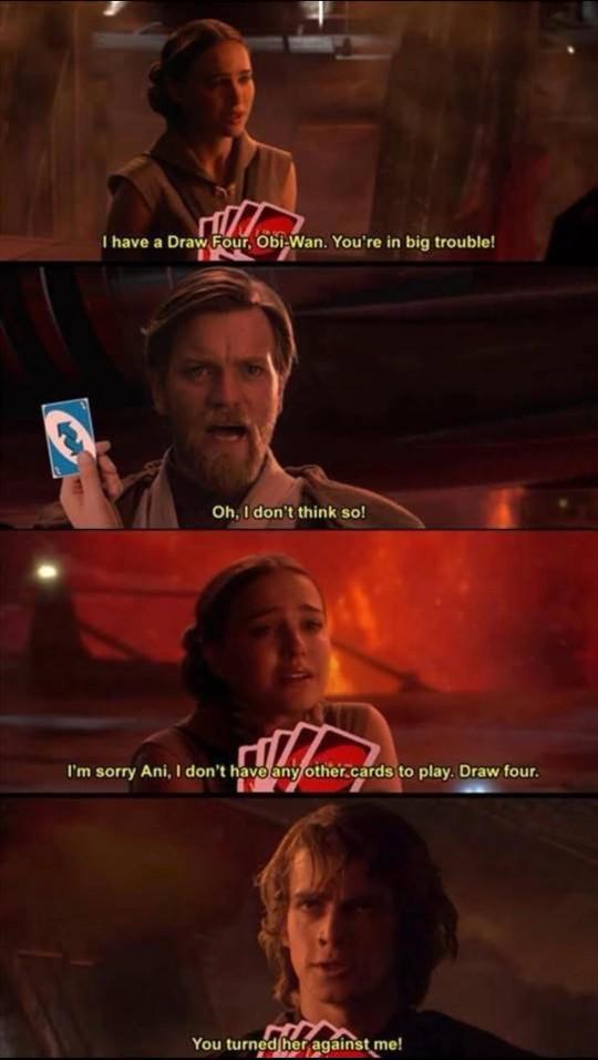 I have a Draw Four, Obi-Wan. You're in big trouble! Oh, I don't think so! I'm sorry Ani, I don't have any other.cards to play. Draw four. You turned her against me!