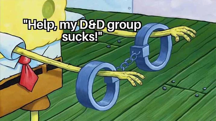"Help, my D&D group sucks!" 0