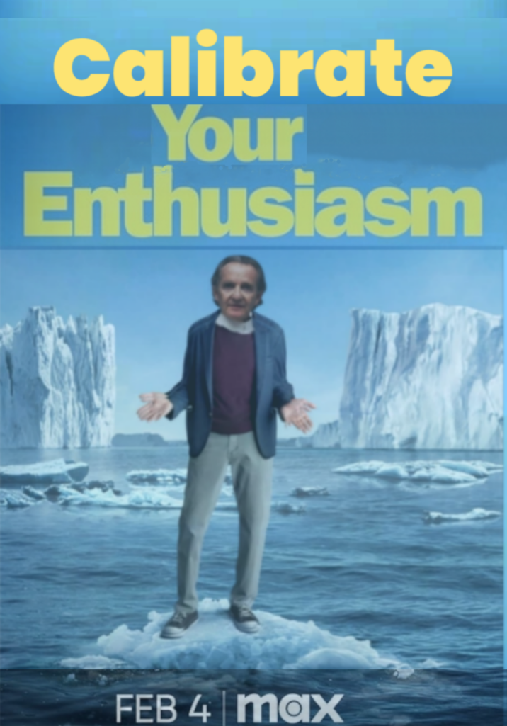 Calibrate Your Enthusiasm FEB 4 max