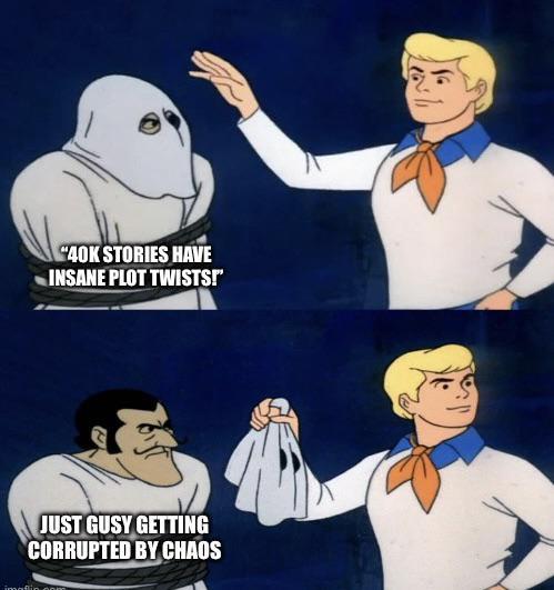 "40K STORIES HAVE INSANE PLOT TWISTS!" JUST GUSY GETTING CORRUPTED BY CHAOS imaffin cor