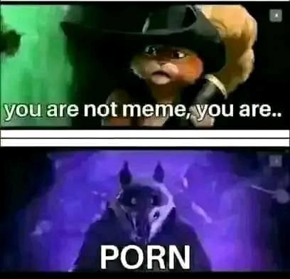you are not meme, you are.. P---