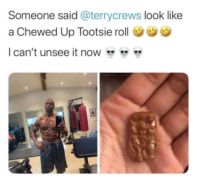 Someone said @terrycrews look like a Chewed Up Tootsie roll I can't unsee it now