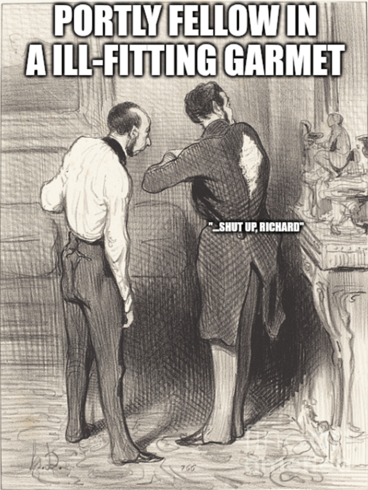 PORTLY FELLOW IN A ILL-FITTING GARMET 766 "SHUT UP, RICHARD"