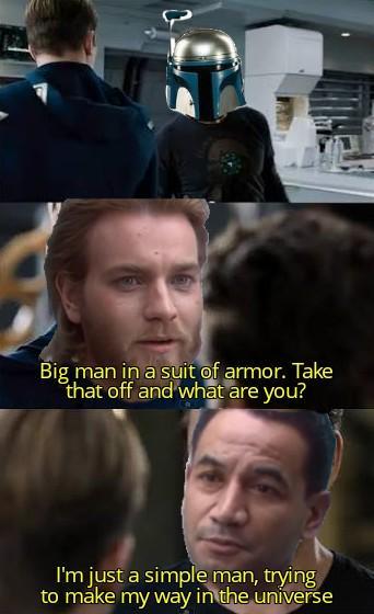 C Big man in a suit of armor. Take that off and what are you? I'm just a simple man, trying to make my way in the universe