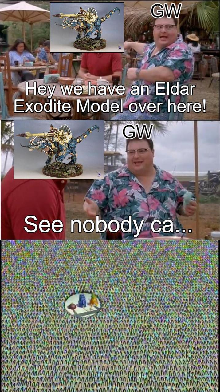 GW Hey we have an Eldar Exodite Model over here! GW See nobody ca...
