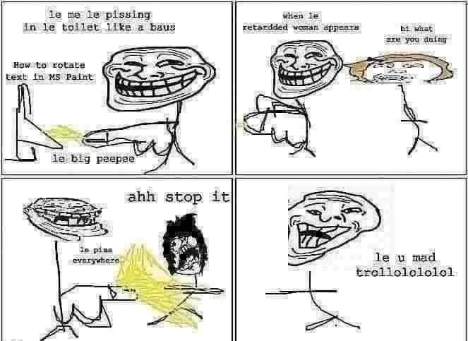 le me le pissing in le toilet like a baus when le retardded woman appears hi what are you doing How to rotate text in MS Paint le big peepee ahh stop it everywhere le u mad trollolololol