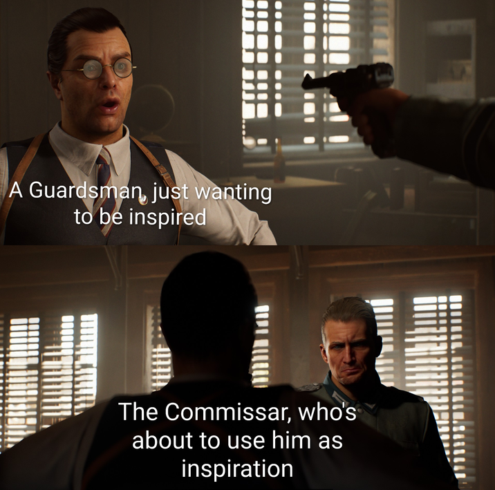 A Guardsman, just wanting to be inspired The Commissar, who's about to use him as inspiration