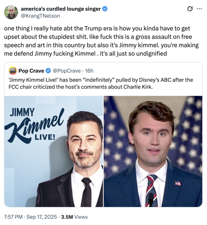 one thing I really hate abt the Trump era is how you kinda have to get upset about the stupidest s--- A "quote-tweet":https://knowyourmeme.com/memes/quote-retweets-qrts about "Jimmy Kimmel":https://knowyourmeme.com/memes/people/jimmy-kimmel being pulled indefinitely from ABC in September 2025, following his comments about the "death of Charlie Kirk":https://knowyourmeme.com/memes/events/charlie-kirk-shooting-at-utah-valley-university and about the suspected shooter, "Tyler Robinson":https://knowyourmeme.com/memes/people/tyler-robinson-suspected-charlie-kirk-shooter.