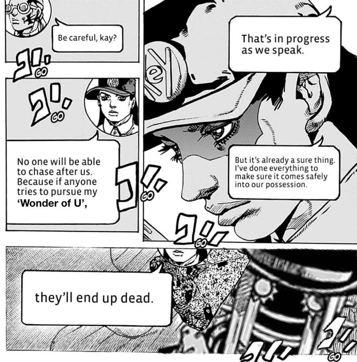 GO Be careful, kay? 50 GO That's in progress as we speak. No one will be able to chase after us. Because if anyone tries to pursue my 'Wonder of U', По GO But it's already a sure thing. I've done everything to make sure it comes safely into our possession. they'll end up dead. HT GO
