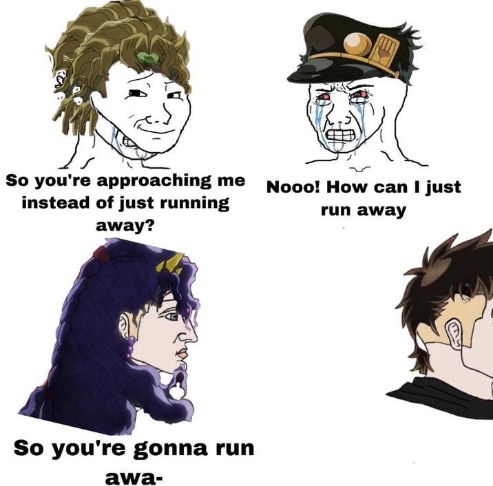 So you're approaching me instead of just running away? So you're gonna run awa- Nooo! How can I just run away