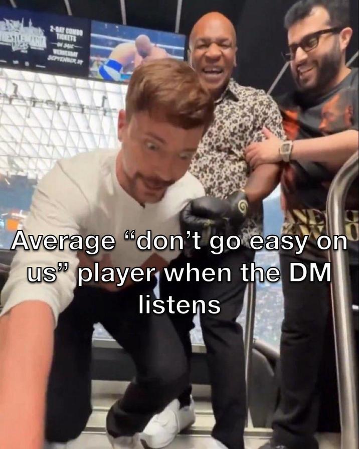 2-DAY COMBO TICKETS SEPTEMBER Average "don't go easy on us" player when the DM listens