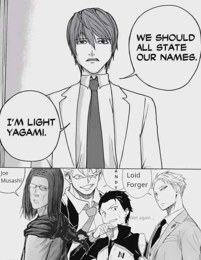 I'M LIGHT YAGAMI. Joe N Musashi WE SHOULD ALL STATE OUR NAMES. A Loid Forger N Not again...