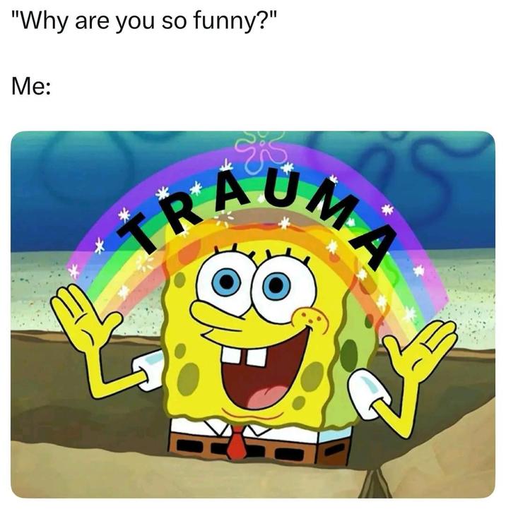 "Why are you so funny?" Me: * ES TRAUMA