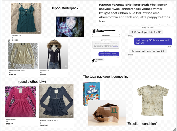 Hollister Co. S $100.00 Abercrombie & Fitch Hollister Co. M $450.00 XS $130.00 (used clothes btw) Hollister Co. XS L $105.00 Depop starterpack #2000s #grunge #Hollister #y2k #bellaswan babydoll twee jennifercheck vintage winter twilight coat ribbon blue tvd lowrise emo Abercrombie and fitch coquette preppy buttons bow OLY Zale TER Abercrombie & Fitch $400.00 Offer $9.60 Keep it on Depop Never share personal info like your email or phone number. To stay protected, don't follow links to buy or sell outside the app. Learn more Sep 11 2025 hi!! do you have a length measurement for this tank? Hi no sorry 18:55 Aug 28 2025 Hai! Can I get this for $5 21:09 hai!! sorry $8 is as low as i can go oh so u hate me and racist 21:12 18:18 The typa package it comes in: Kellogg's RICE KRISPIES 11 "Excellent condition" 21:11