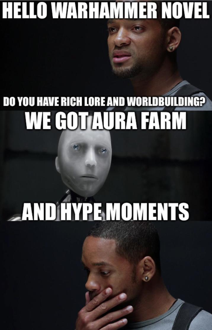 HELLO WARHAMMER NOVEL DO YOU HAVE RICH LORE AND WORLDBUILDING? WE GOT AURA FARM AND HYPE MOMENTS