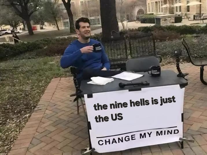 the nine hells is just the US CHANGE MY MIND